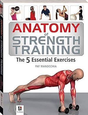 Anatomy of Strength Training: The 5 Essential Exercises by Hinkler Books Pty, Pat Manocchia