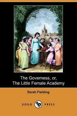 The Governess, Or, the Little Female Academy (Dodo Press) by Sarah Fielding
