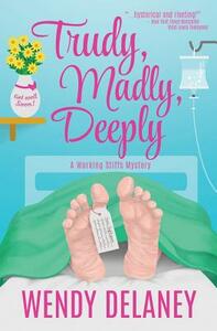 Trudy, Madly, Deeply by Wendy Delaney