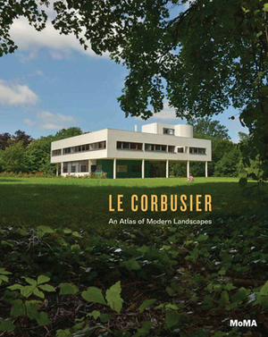 Le Corbusier: An Atlas of Modern Landscapes by 