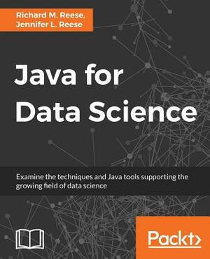 Java for Data Science by Jennifer L. Reese, Richard M. Reese