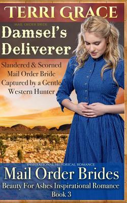 Mail Order Bride: Damsel's Deliverer: Inspirational Historical Romance by Terri Grace