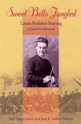 Sweet Bells Jangled: Laura Redden Searing, a Deaf Poet Restored by 