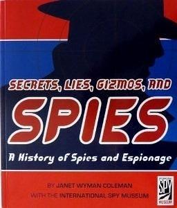 Secrets, Lies, Gizmos, and Spies: A (Scholastic Edition) History of Spies and ... First Thus edition by Coleman, Janet Wyman (2006) Paperback by Janet Wyman Coleman, Janet Wyman Coleman, International Spy Museum