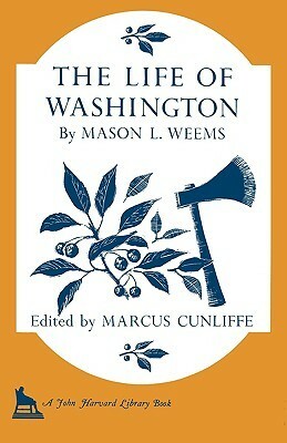The Life of Washington by M.L. Weems, Marcus Cunliffe