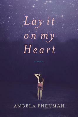 Lay It on My Heart by Angela Pneuman