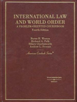 International Law and World Order: A Problem-oriented Coursebook by Richard A. Falk, Burns H. Weston