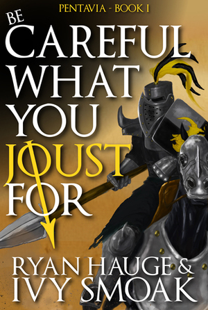 Be Careful What You Joust For by Ivy Smoak, Ryan Hauge