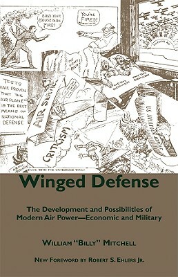 Winged Defense: The Development and Possibilities of Modern Air Power-Economic and Military by William Mitchell