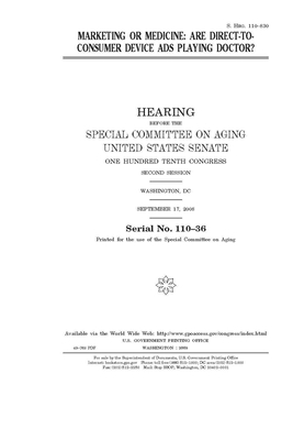 Marketing or medicine: are direct-to-consumer device ads playing doctor? by United States Congress, United States Senate, Special Committee on Aging (senate)