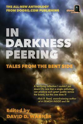 In Darkness Peering: Tales from the Bent Side by Peter Saenz, David Wolfhaven, Simon Graves