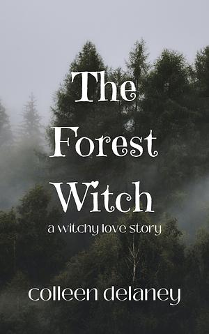 The Forest Witch by Colleen Delaney