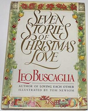 Seven Stories Of Christmas Love by Leo F. Buscaglia