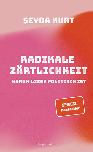 Radikale Zärtlichkeit by Şeyda Kurt