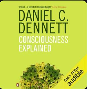 Consciousness Explained by Daniel C. Dennett