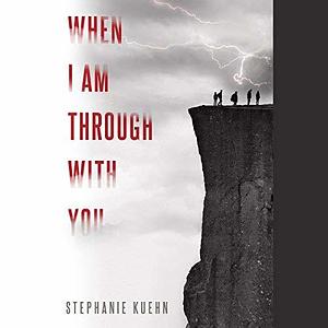 When I Am Through with You by Stephanie Kuehn