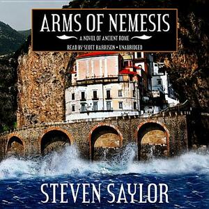 Arms of Nemesis: A Novel of Ancient Rome by Steven Saylor