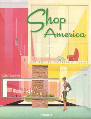 Shop America: Mid-Century Storefront Design, 1938-1950 by Jim Heimann, Jim Heimann