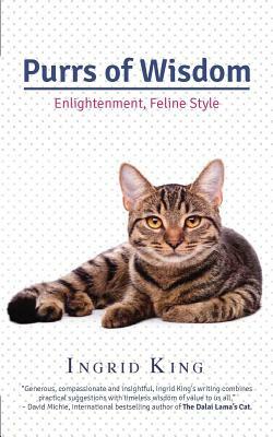 Purrs of Wisdom: Enlightenment, Feline Style by Ingrid King