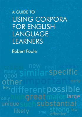 A Guide to Using Corpora for English Language Learners by Robert Poole