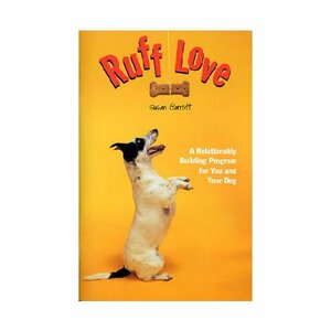 Ruff Love: A Relationship Building Program for You and Your Dog by Susan Garrett