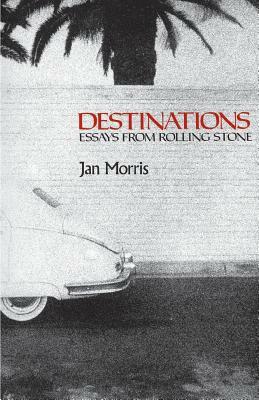 Destinations: Essays from Rolling Stone by Jan Morris