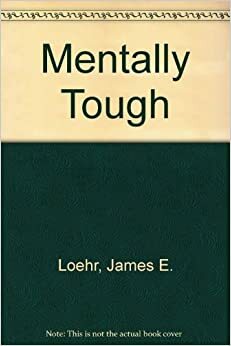 Mentally Tough by Jim Loehr