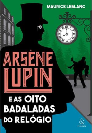 Arsène Lupin e as Oito Badaladas do Relógio by Maurice Leblanc