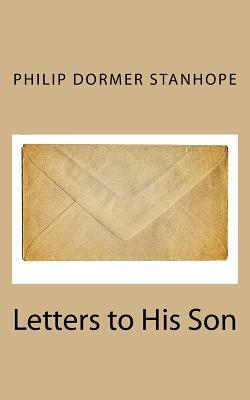 Letters to His Son by Philip Dormer Stanhope