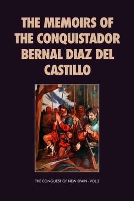 The Memoirs of the Conquistador Bernal Diaz del Castillo: The Conquest of New Spain - Vol.2 by Bernal Diaz del Castillo