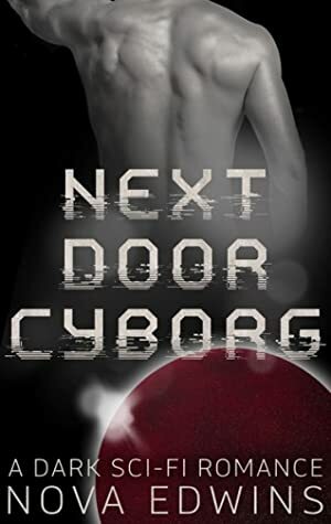 Next Door Cyborg by Nova Edwins