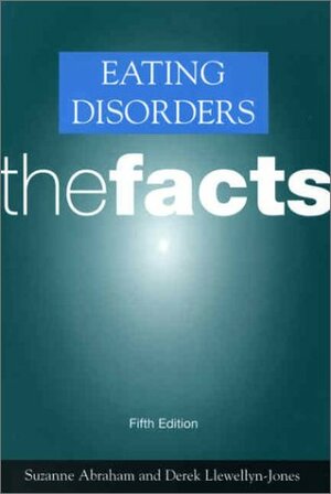 Eating Disorders: The Facts by Suzanne Abraham, Derek Llewellyn-Jones