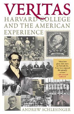 Veritas: Harvard College and the American Experience by Andrew Schlesinger