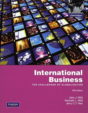 International Business: The Challenges of Globalization by John J. Wild, Jerry C. Y. Han, Kenneth L. Wild