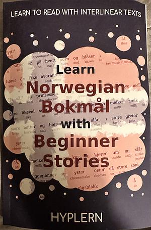 Learn Norwegian Bokmål with Beginner Stories: Interlinear Norwegian Bokmål to English by Kees van den End, Bermuda Word HypLern