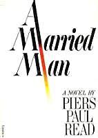 A Married Man: A Novel by Piers Paul Read