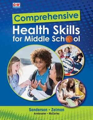 Comprehensive Health Skills for Middle School by Mark Zelman, Lindsay Armbruster, Catherine A. Sanderson