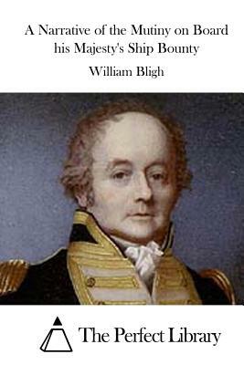 A Narrative of the Mutiny on Board his Majesty's Ship Bounty by William Bligh