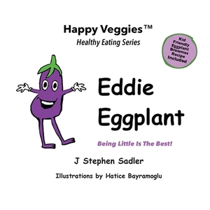 Eddie Eggplant Storybook 4: Being Little Is The Best! (Happy Veggies Healthy Eating Storybook Series) by J. Stephen Sadler