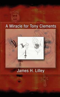 A Miracle for Tony Clements by James Lilley