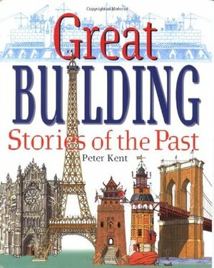 Great Building Stories of the Past by Peter Kent
