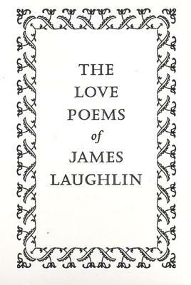 The Love Poems of James Laughlin by James Laughlin