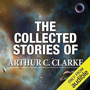 The Collected Stories of Arthur C. Clarke by Arthur C. Clarke