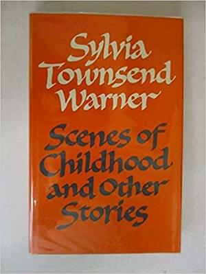 Scenes of Childhood by Sylvia Townsend Warner