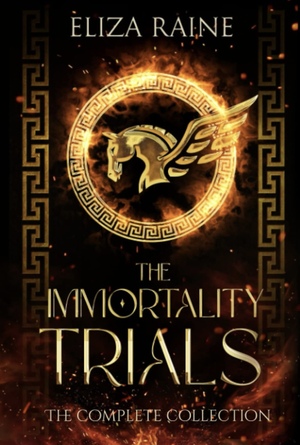 The Immortality Trials: The Complete Collection by Eliza Raine