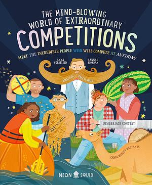 The Mind-Blowing World of Extraordinary Competitions: Meet the Incredible People Who Will Compete at ANYTHING by Anna Goldfield, Neon Squid