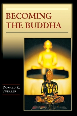 Becoming the Buddha: The Ritual of Image Consecration in Thailand by Donald K. Swearer