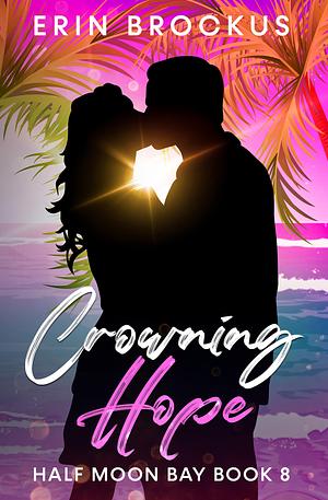 Crowning Hope: Half Moon Bay Book 8 by Erin Brockus, Erin Brockus