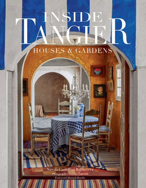 Inside Tangier: Houses & Gardens by Nicoló Castellini Baldissera