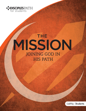 Disciples Path: The Mission Student Book by Lifeway Students